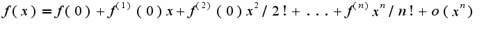 $f(x)=f(0)+f^{(1)}(0)x+f^{(2)}(0)x^2/2!+...+f^{(n)}x^{n}/n!+o(x^{n})$