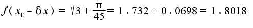$f(x_0-\delta x)=\sqrt{3}+\frac{\pi}{45}=1.732+0.0698=1.8018$