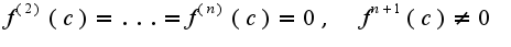 $f^{(2)}(c)=...=f^{(n)}(c)=0,\;\;f^{n+1}(c)\neq 0$
