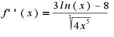 $f ''(x)=\frac{3ln(x)-8}{\sqrt[2]{4x^5}}$