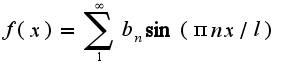 $f ( x) = \sum_{1}^{\infty} b_{n }\sin(\pi nx/l)$