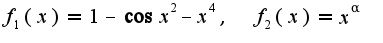 $f_{1}(x)=1-\cos x^2-x^4,\;\;f_{2}(x)=x^{\alpha}$