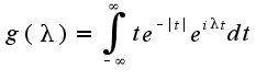 $g(\lambda)=\int_{-\infty}^{\infty}te^{-|t|}e^{i\lambda t}dt$