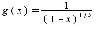 $g(x)=\frac{1}{(1-x)^{1/5}}$