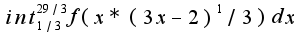 $int_{1/3}^{29/3}f(x*(3x-2)^1/3)dx$