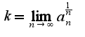 $k=\lim_{n\rightarrow \infty}a_{n}^{\frac{1}{n}}$