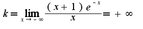 $k=\lim_{x\rightarrow -\infty}\frac{(x+1)e^{-x}}{x}=+\infty$