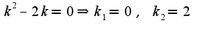 $k^2-2k=0\Rightarrow k_{1}=0,\;k_{2}=2$