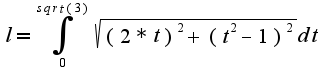 $l=\int_{0}^{sqrt(3)}\sqrt{(2*t)^2+(t^2-1)^2}dt$