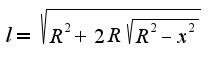 $l=\sqrt{R^2+2R\sqrt{R^2-x^2}}$