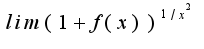 $lim(1+f(x))^{1/x^2}$