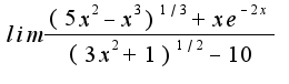 $lim\frac{(5x^2-x^3)^{1/3}+xe^{-2x}}{(3x^2+1)^{1/2}-10}$