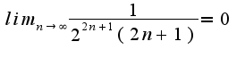 $lim_{n\rightarrow\infty}\frac{1}{2^{2n+1}(2n+1)}=0$