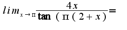 $lim_{x\rightarrow \pi}\frac{4x}{\tan(\pi(2+x)}=$
