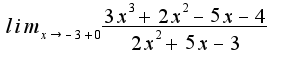 $lim_{x\to-3+0}\frac{3x^3+2x^2-5x-4}{2x^2+5x-3}$