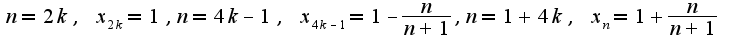 $n=2k,\;x_{2k}=1,n=4k-1,\;x_{4k-1}=1-\frac{n}{n+1},n=1+4k,\;x_{n}=1+\frac{n}{n+1}$