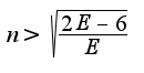 $n > \sqrt{ \frac {2E-6}{E}} $