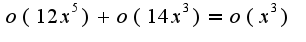 $o(12x^5)+o(14x^3)=o(x^3)$