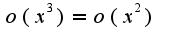 $o(x^3)=o(x^2)$