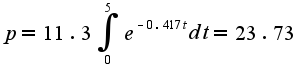 $p=11.3\int_{0}^{5}e^{-0.417t}dt=23.73$
