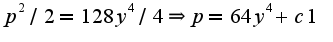 $p^2/2=128y^4/4\Rightarrow p=64y^4+c1$