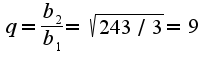 $q=\frac{b_{2}}{b_{1}}=\sqrt{243/3}=9$