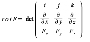 $rotF=\det\left(\begin{array}{ccc}i&j&k\\\frac{\partial }{\partial x}&\frac{\partial }{\partial y}&\frac{\partial }{\partial z}\\F_{x}&F_{y}&F_{z}\end{array}\right)$