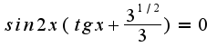 $sin2x(tgx+\frac{3^{1/2}}{3})=0$