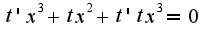 $t'x^3+tx^2+t'tx^3=0$