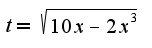 $t=\sqrt{10x-2x^3}$