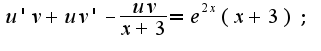 $u'v+uv' -\frac{uv}{x+3} = e^{2x}(x+3);$