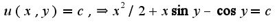 $u(x,y)=c,\Rightarrow x^2/2+x\sin y-\cos y=c$