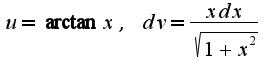 $u=\arctan x,\;dv=\frac{xdx}{\sqrt{1+x^2}}$