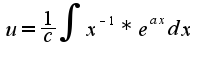 $u=\frac {1}{c}\int x^{-1}*e^{ax}dx$