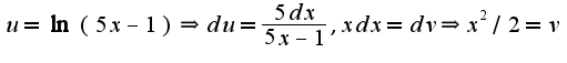 $u=\ln(5x-1)\Rightarrow du=\frac{5dx}{5x-1},xdx=dv\Rightarrow x^{2}/2=v$
