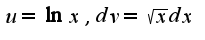 $u=\ln x,dv=\sqrt{x}dx$