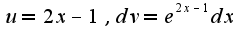 $u=2x-1,dv=e^{2x-1}dx$