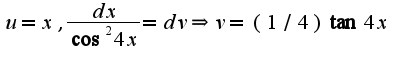 $u=x,\frac{dx}{\cos^2 4x}=dv\Rightarrow v=(1/4)\tan 4x$