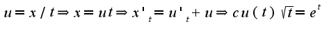$u=x/t\Rightarrow x=ut\Rightarrow x'_{t}=u'_{t}+u\Rightarrow cu(t)\sqrt{t}=e^{t}$