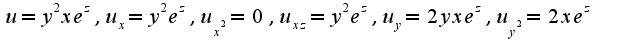 $u=y^2xe^{z},u_{x}=y^2e^{z},u_{x^2}=0,u_{xz}=y^2e^{z},u_{y}=2yxe^{z},u_{y^2}=2xe^{z}$