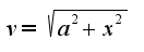 $v=\sqrt{a^2+x^2}$
