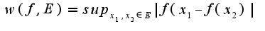$w(f,E)=sup_{x_{1},x_{2}\in  E}|f(x_{1}-f(x_{2})|$