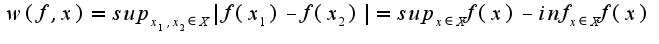 $w(f,x)=sup_{x_{1},x_{2}\in  X}|f(x_{1})-f(x_{2})|=sup_{x\in  X}f(x)-inf_{x\in  X}f(x)$