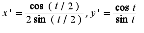 $x'=\frac{\cos(t/2)}{2\sin(t/2)}, y'=\frac{\cos t}{\sin t}$