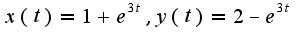 $x(t)=1+e^{3t},y(t)=2-e^{3t}$