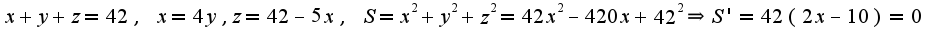 $x+y+z=42,\;x=4y,z=42-5x,\;S=x^2+y^2+z^2=42x^2-420x+42^2\Rightarrow S'=42(2x-10)=0$