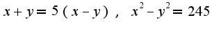 $x+y=5(x-y),\;x^2-y^2=245$