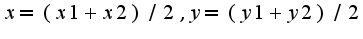 $x=(x1+x2)/2,y=(y1+y2)/2$