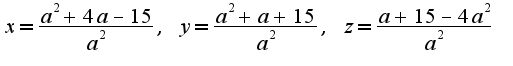 $x=\frac{a^2+4a-15}{a^2},\;y=\frac{a^2+a+15}{a^2},\;z=\frac{a+15-4a^2}{a^2}$