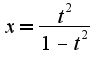 $x=\frac{t^{2}}{1-t^2}$